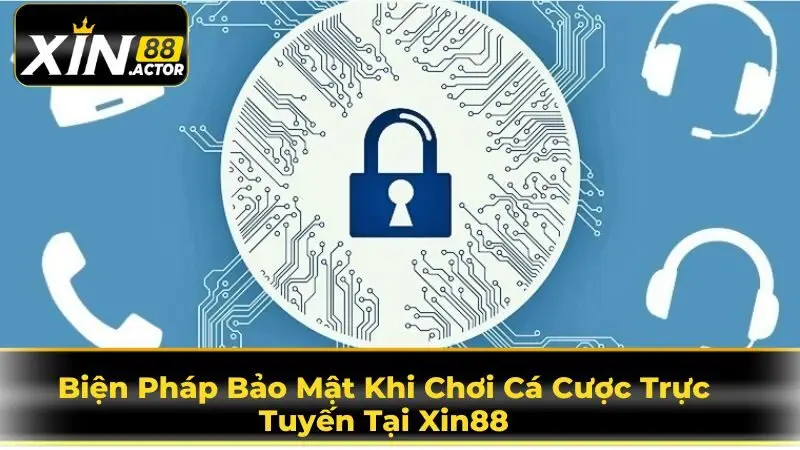 Biện Pháp Bảo Mật Khi Chơi Cá Cược Trực Tuyến Tại Xin88