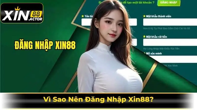 Vì Sao Nên Đăng Nhập Xin88?