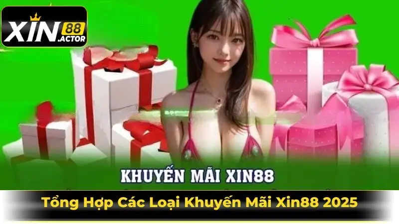 Tổng Hợp Các Loại Khuyến Mãi Xin88 2025