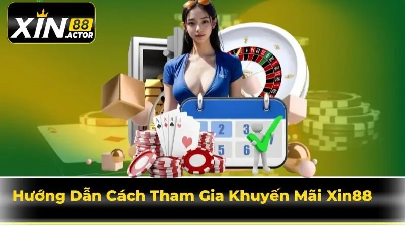 Hướng Dẫn Cách Tham Gia Khuyến Mãi Xin88