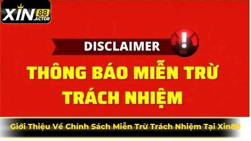 Giới Thiệu Về Chính Sách Miễn Trừ Trách Nhiệm Tại Xin88