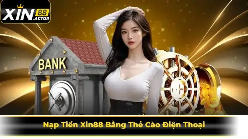 Nạp Tiền Xin88 Bằng Thẻ Cào Điện Thoại