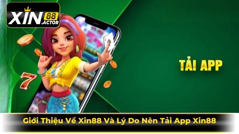 Giới Thiệu Về Xin88 Và Lý Do Nên Tải App Xin88