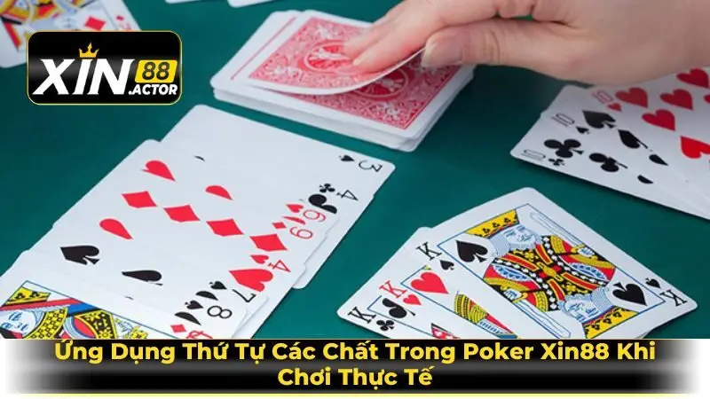 Ứng Dụng Thứ Tự Các Chất Trong Poker Xin88 Khi Chơi Thực Tế