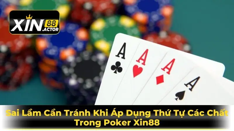 Sai Lầm Cần Tránh Khi Áp Dụng Thứ Tự Các Chất Trong Poker Xin88