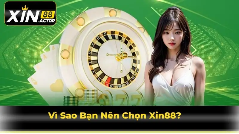 Vì Sao Bạn Nên Chọn Xin88?