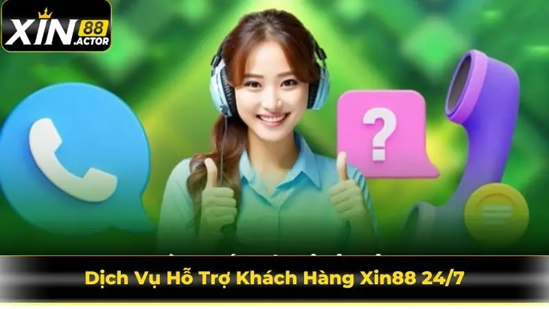 Dịch Vụ Hỗ Trợ Khách Hàng Xin88 24/7