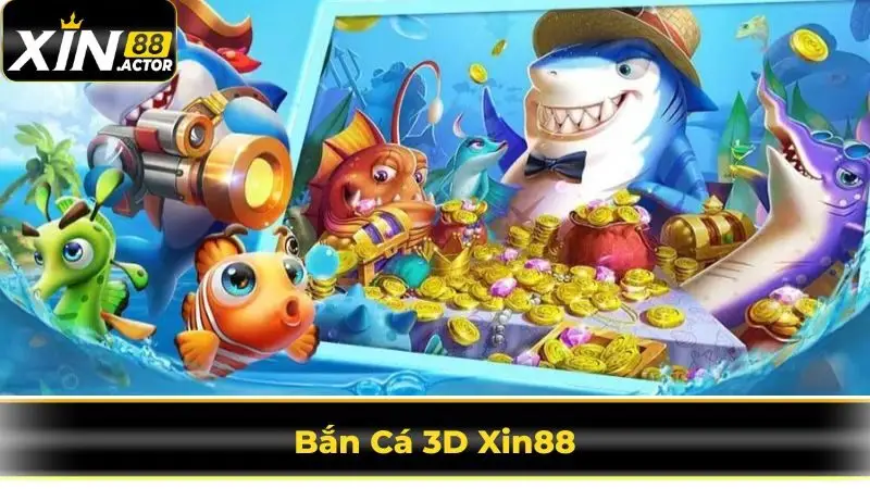 Bắn Cá 3D Xin88 